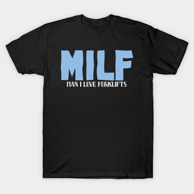 MILF Man I Love Forklifts T-Shirt by pako-valor